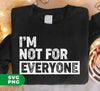 I Am Not For Everyone, Only For You, I Am Specially, Digital Files, Png Sublimation