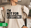 I Am Not For Everyone, Only For You, I Am Specially, Digital Files, Png Sublimation