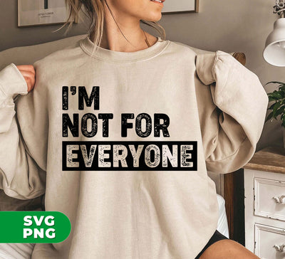 I Am Not For Everyone, Only For You, I Am Specially, Digital Files, Png Sublimation