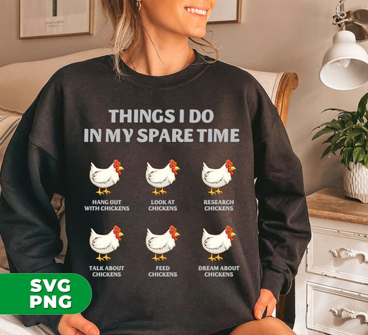 "Discover your love for chickens with Things I Do In My Spare Time, Chicken Lover. Have fun playing with these feathered friends thanks to the digital files and Png sublimation format - perfect for any chicken enthusiast. Get creative and let your love for chickens shine through!"