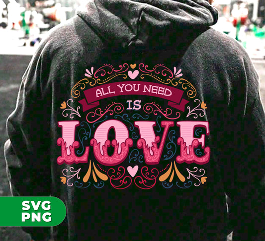 All You Need Is Love, All I Need Is Love, I Need Love, Digital Files, Png Sublimation