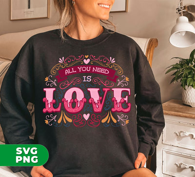 All You Need Is Love, All I Need Is Love, I Need Love, Digital Files, Png Sublimation