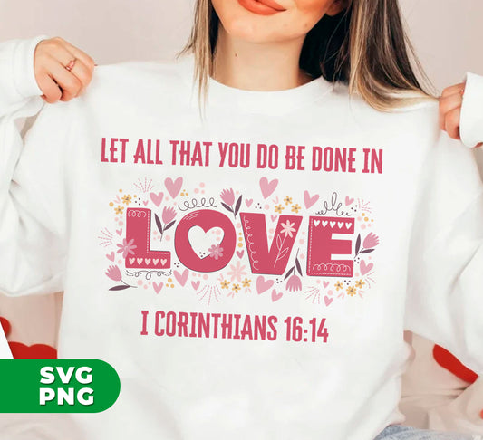 Transform your crafting projects with Let All That You Do Be Done In Love digital files! This collection features high-quality Png files perfect for sublimation printing. With I Corinthians 16:14 inscribed, spread love and positivity through your creations. Elevate your designs and make a statement with these professional files.