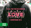 Let All That You Do Be Done In Love, I Corinthians 16:14, Digital Files, Png Sublimation