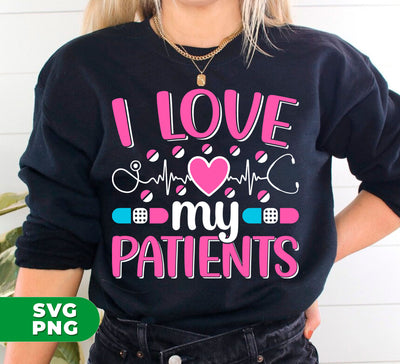 I Love My Patients, Love My Valentine, My Nurse, Love Nurse, Digital Files, Png Sublimation