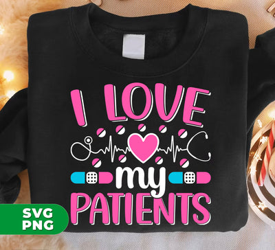 I Love My Patients, Love My Valentine, My Nurse, Love Nurse, Digital Files, Png Sublimation