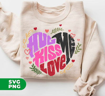 Hug Me, Kiss Me, Love Me, Love Valentine, My Valentine, Digital Files, Png Sublimation