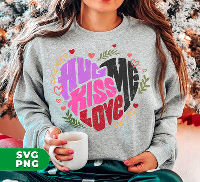 Hug Me, Kiss Me, Love Me, Love Valentine, My Valentine, Digital Files, Png Sublimation