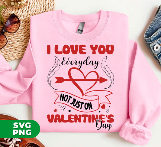 Show your love every day with the I Love You Everyday, Not Just On Valentine's Day, Love Valentine, Digital Files. These Png Sublimation files allow you to express your love in a unique and personal way, beyond just Valentine's Day. Share your feelings with the world anytime, anywhere.
