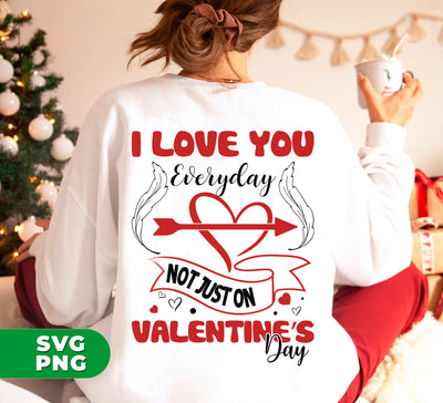 I Love You Everyday, Not Just On Valentine's Day, Love Valentine, Digital Files, Png Sublimation