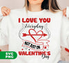 I Love You Everyday, Not Just On Valentine's Day, Love Valentine, Digital Files, Png Sublimation