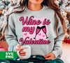 Wine Is My Valentine, Love Wine, Wine Lover, Best Wine, Digital Files, Png Sublimation