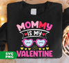 Mommy Is My Valentine, Love My Mom, Best Mom, Digital Files, Png Sublimation