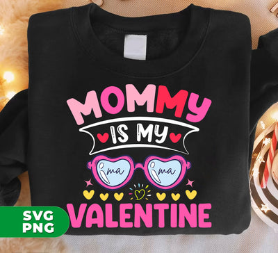 Mommy Is My Valentine, Love My Mom, Best Mom, Digital Files, Png Sublimation