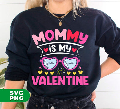 Mommy Is My Valentine, Love My Mom, Best Mom, Digital Files, Png Sublimation