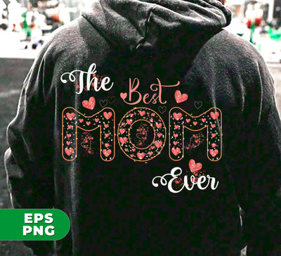 The Best Mom Ever, Love Mom, Need Mom, Mother's Day, Digital Files, Png Sublimation