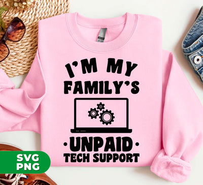 I'm My Family's Unpaid Tech Support, Setting Laptop, Digital Files, Png Sublimation