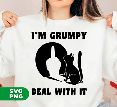 I'm Grumpy, Deal With It, Grumpy Cat, Angry Cat, Grumpy Gift, Digital Files, Png Sublimation