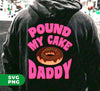 Pound My Cake Daddy, Love Daddy, Pink Doughnut, Digital Files, Png Sublimation