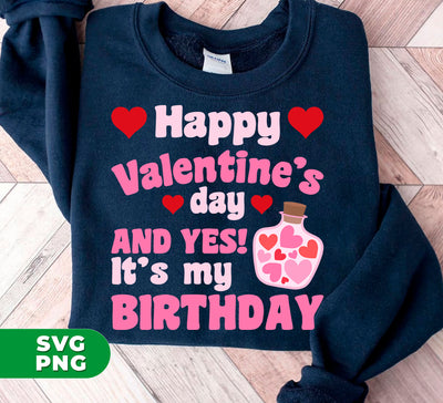 Happy Valentine's Day And Yes, It's My Birthday, Heart Bottle, Digital Files, Png Sublimation