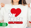 I Love My Crazy Girlfriend, Love my Girlfriend, My Valentine, Digital Files, Png Sublimation