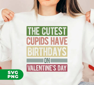 The Cutest Cupids Have Birthdays On Valentine's Day, Cupid Birthday, Digital Files, Png Sublimation