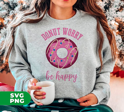 Donut Worry, Be Happy, Pink Donut, Love Doughnut, Digital Files, Png Sublimation