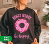 Donut Worry, Be Happy, Pink Donut, Love Doughnut, Digital Files, Png Sublimation