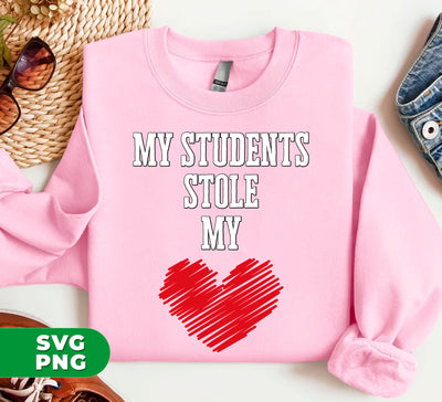 My Students Stole My Heart, Teacher Gift, Teacher Valentine, Digital Files, Png Sublimation