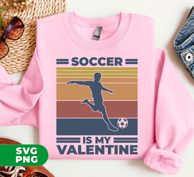 Soccer Is My Valentine, Retro Football, Retro Valentine, Digital Files, Png Sublimation