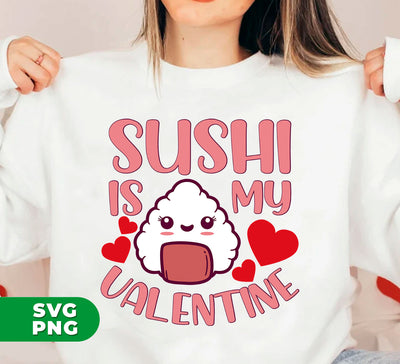 Sushi Is My Valentine, Love Sushi, Cute Sushi, Sushi Valentine, Digital Files, Png Sublimation