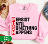 Push, Persist Until Something Happens, Push Persist, Digital Files, Png Sublimation