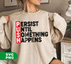 Push, Persist Until Something Happens, Push Persist, Digital Files, Png Sublimation