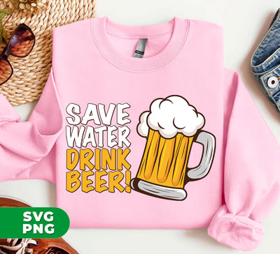 Save Water, Drink Beer, Love Beer, Best Beer Glasses, Digital Files, Png Sublimation