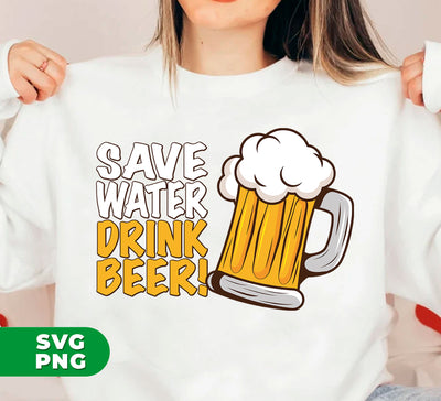 Save Water, Drink Beer, Love Beer, Best Beer Glasses, Digital Files, Png Sublimation