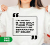 Laundry Is The Only Thing That Should Be Separated By Color, Digital Files, Png Sublimation