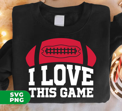 I Love This Game, Love American Football, Rugby Lover, Digital Files, Png Sublimation