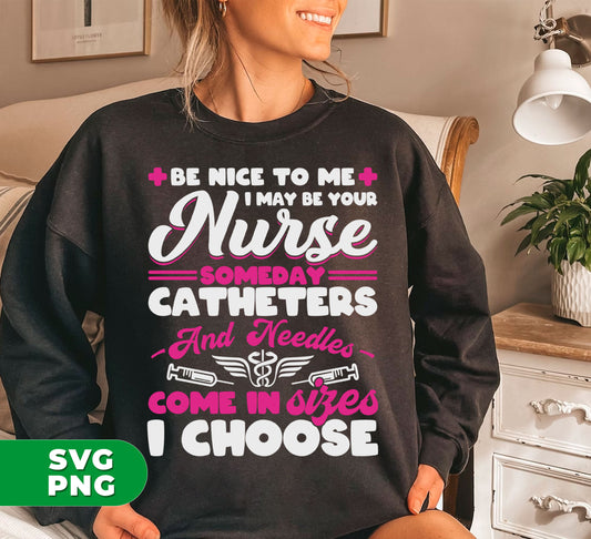 Get ready for your future nurse with our "Be Nice To Me, I May Be Your Nurse Someday" digital file. Available in a range of sizes, this PNG sublimation design features catheters and needles to choose from. Show your appreciation in style - and watch their skills grow!