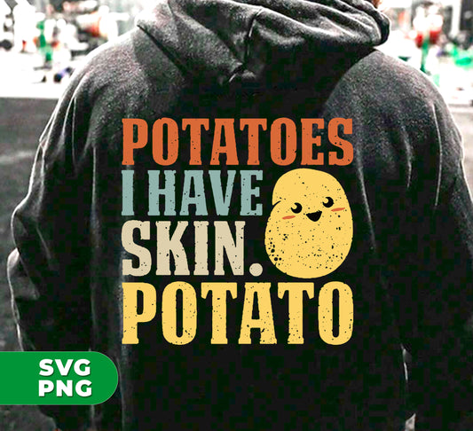 Potatoes Lover? Show it off with our digital files! With I Have Skin Potato and Potatoes Have Skin designs, our Png sublimation will be perfect for any potato enthusiast. Express your love for potatoes with these unique designs.