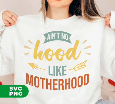 Ain't No Hood Like Motherhood, Motherhood, Mother Gift, Digital Files, Png Sublimation