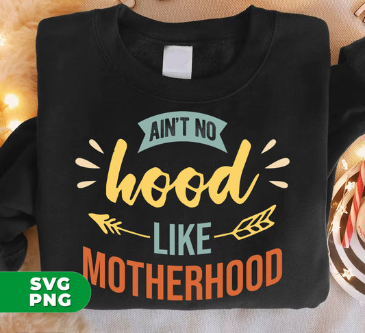 Ain't No Hood Like Motherhood, Motherhood, Mother Gift, Digital Files, Png Sublimation