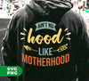 Ain't No Hood Like Motherhood, Motherhood, Mother Gift, Digital Files, Png Sublimation