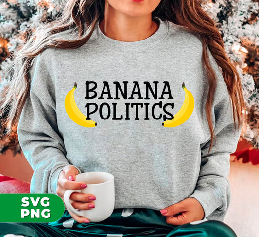 Banana Politics, Banana Country, Banana Republic, Digital Files, Png Sublimation