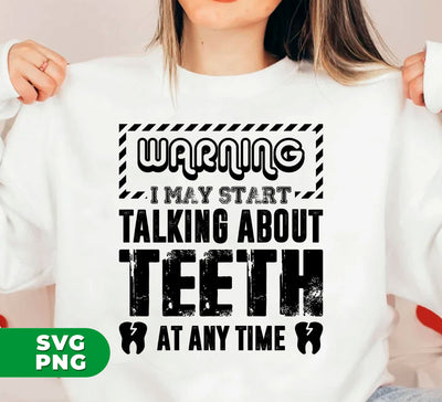 Warning I May Start Talking About Teeth At Any Time, Digital Files, Png Sublimation