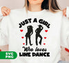 Just A Girl Who Loves Line Dance, I Love Dance, Dacing Lover, Digital Files, Png Sublimation