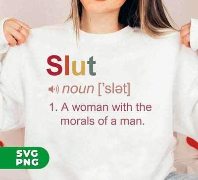 Slut Meaning, A Woman With The Morals Of A Man, Digital Files, Png Sublimation