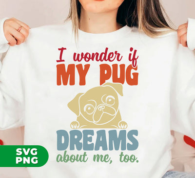 I Wonder If My Pug Dreams About Me, Pug Lover, Retro Pug, Digital Files, Png Sublimation