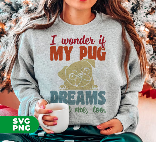 Discover the love between you and your pug with I Wonder If My Pug Dreams About Me. Express your passion for pugs with Retro Pug design. Get digital files for Png sublimation and showcase your pug love.