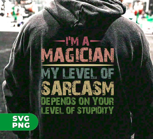 This digital file featuring the phrase "I'm a magician, my level of sarcasm depends on your level of stupidity" is perfect for adding a touch of humor and wit to any sublimation project. Show off your cleverness and expertise with this playful design.