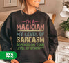 I'm A Magician My Level Of Sarcasm, Depends On Your Level Of Stupidity, Digital Files, Png Sublimation